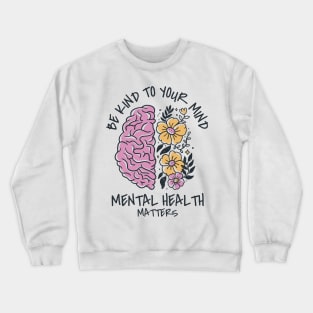 be kind to your mind Crewneck Sweatshirt